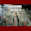 Madonna ingrata